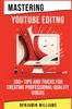 Книга Mastering Video Editing : 100+ Tips and Tricks for Creating Professional-Quality Videos : 7