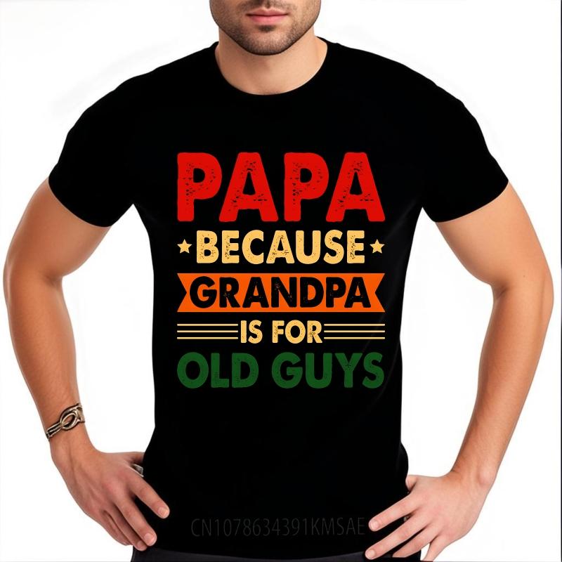 Fashionable For Him Summer Tshirt Papa Because Grandpa Is For Old Guys Short Sleeve Cotton ONeck For Her Top Tees