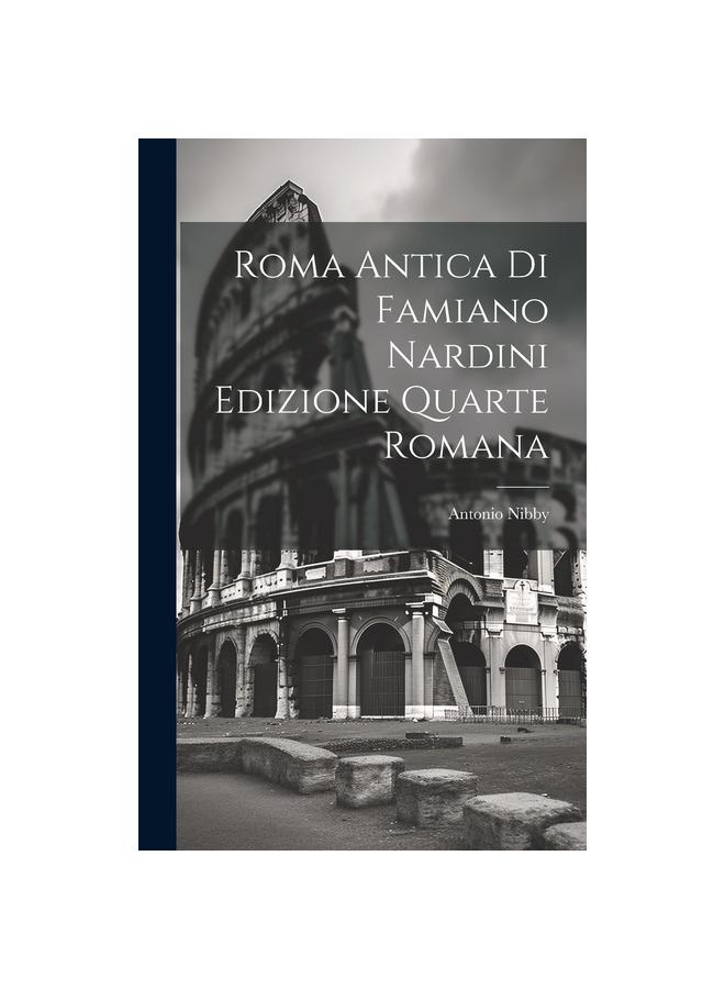 Roma Antica di Famiano Nardini Edizione Quarte Romana