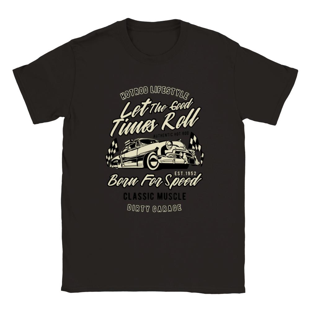 Let the Good Times Roll - Hot Rod Lifestyle - Unisex Crewneck T-shirt Unisex T-Shirt