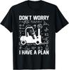 School Forklift Driver Funny Don T Worry I Have A Plan Gift Unisex T-Shirt