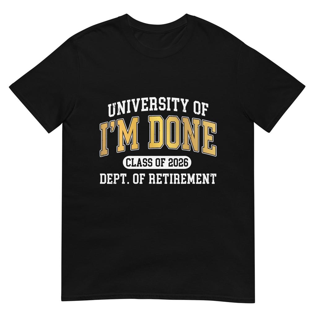University Of Im Done Class Of 2026 Retireunisext TShirt