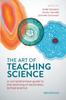 The The Art of Teaching Science : A Comprehensive Guide To the Teaching of Secondary School Science Book
