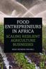 Книга Food Entrepreneurs In Africa : Scaling Resilient Agriculture Businesses