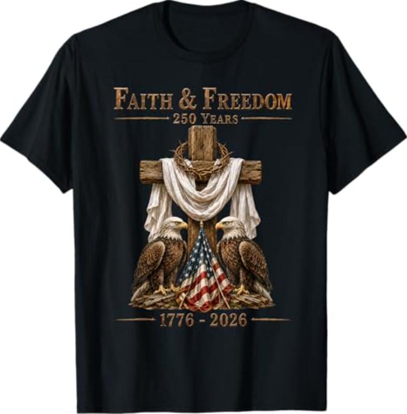 Faith & Freedom 250 Years Patriotic Christian Cross Eagle T-Shirt