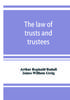 Книга The Law Of Trusts And Trustees by James William Greig - Paperback