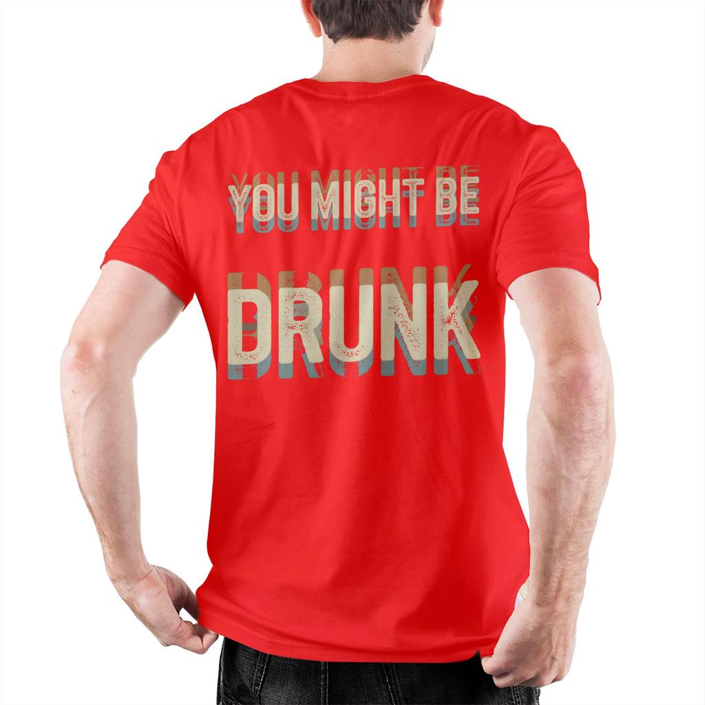 New Arrival Funny Drinking Humor You Might Be Drunk T Shirt For Unisex 100 Cotton Tshirts Short Sleeve Clothes
