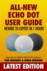 Книга All-New Echo Dot User Guide : Newbie To Expert In 1 Hour!: The Echo Dot User Manual That Should Have Come In The Box : 1