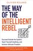 Книга The Way of the Intelligent Rebel : Succeed Outside the System, Teach Yourself Anything, and Achieve Ultimate Freedom