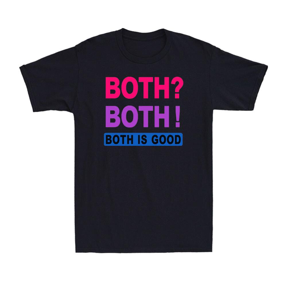 Both Both Both is Good Funny Bisexuality Bisexual Saying Unisexs TShirt