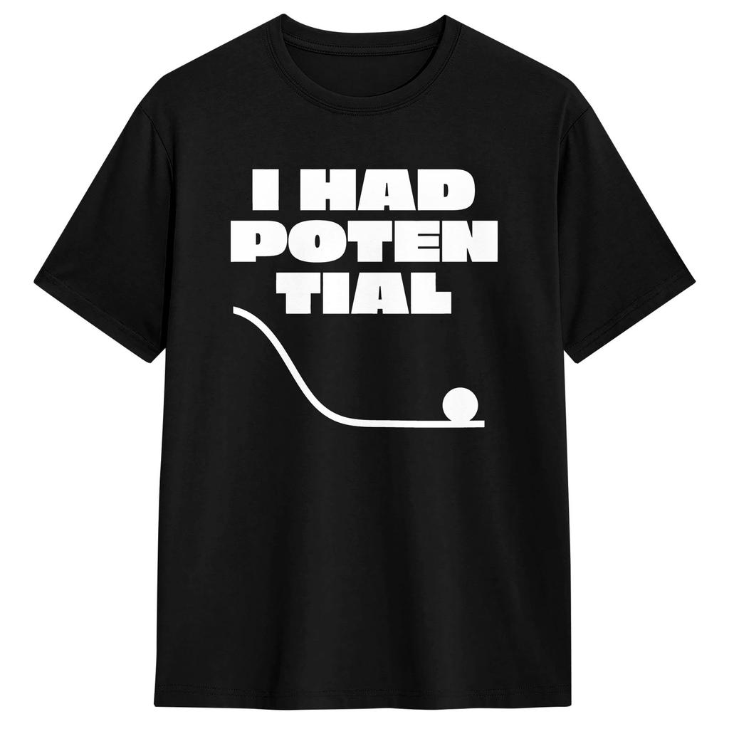Unisex TShirt I Had Potential Funny Burnout Dark Humor T Shirts Hip Hop Summer Tee Shirt Streetwear Pure Cotton Clothing Gift