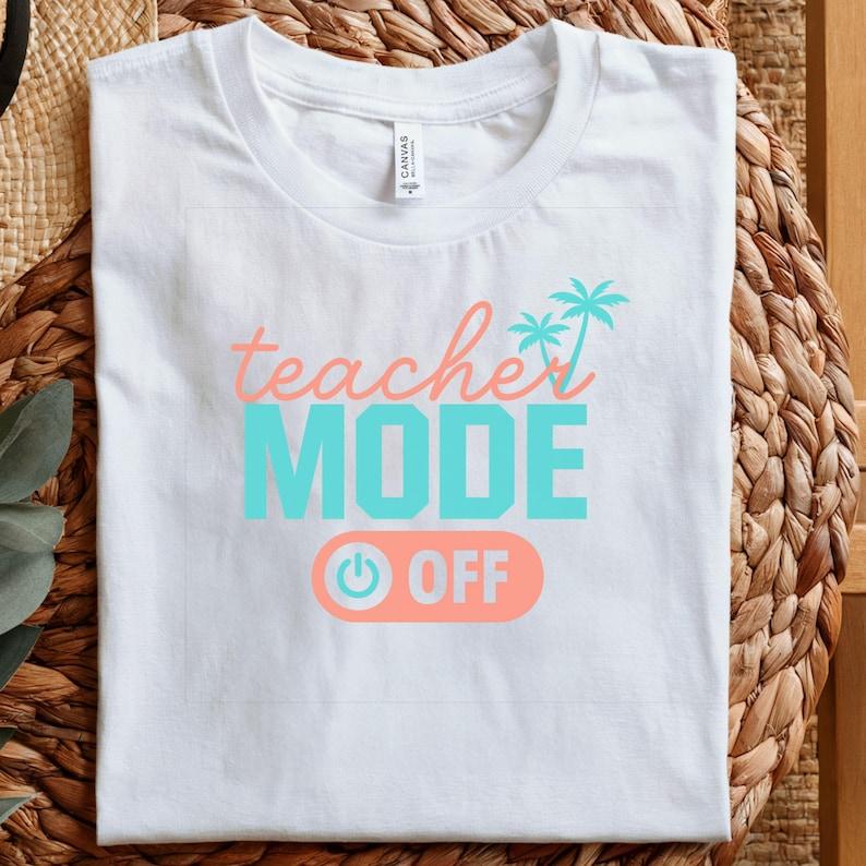 Teacher Mode Off Shirt: Summer Teacher Life Tee