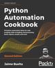 Книга Python Automation Cookbook : 75 Python Automation Ideas for Web Scraping, Data Wrangling, and Processing Excel, Reports, Emails, and More, 2nd Edition