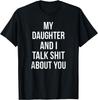 My Daughter and I Talk Crap About You T-Shirt