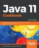 Книга Java 11 Cookbook : A Definitive Guide To Learning the Key Concepts of Modern Application Development, 2nd Edition