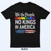 No Kings In America We The People Political Men Women T-Shirt