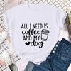 Funny All I Need Is Coffee and My Dogs Print Tshirts for Women Summer Short Sleeve Tee Shirt Femme Fashion Casual Tshirts Tops