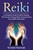 Книга Reiki : A Complete Guide To Reiki Healing, the Human Energy Field, and Improving Your Health with Reiki