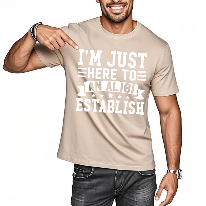 Hiphop For Man Summer Tshirt Im Just Here To Establish An Alibi Short Sleeve Street Wear Round Neck For Man Tshirt