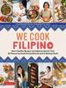 Книга We Cook Filipino : Heart-Healthy Recipes and Inspiring Stories from 36 Filipino Food Personalities and Award-Winning Chefs