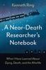 Книга A Near-Death Researcher's Notebook : What I Have Learned About Dying, Death, and the Afterlife