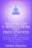 Книга Meditacion Y Mindfulness Para Principiantes : Aprende a Meditar Desde Cero En La Vida Cotidiana Y Donde Quiera Que Vayas
