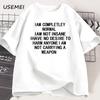 I Am Completely Normal I Am Not Insane T-shirt Men Casual Funny Cotton Tshirts Men Women Summer Looss Short Sleeve Tops Harajuku