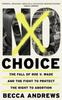 Книга No Choice : The Fall of Roe V. Wade and the Fight To Protect the Right To Abortion
