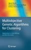 Книга Multiobjective Genetic Algorithms for Clustering : Applications In Data Mining and Bioinformatics