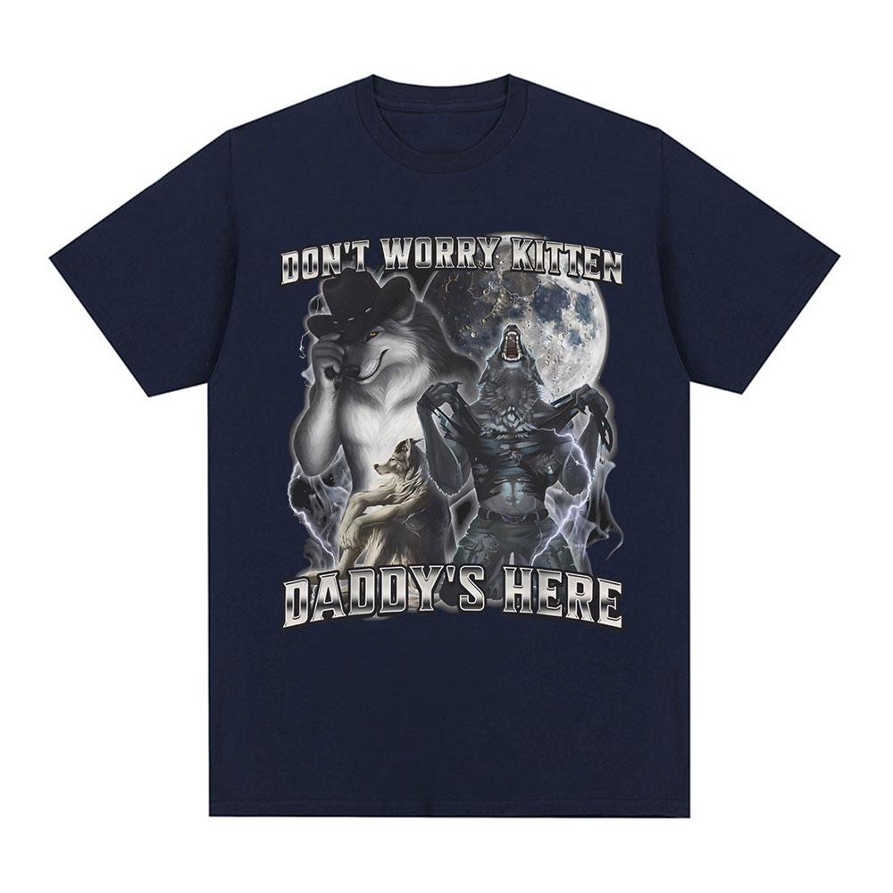 Don't Worry Kitten Daddy's Here Funny Alpha Wolf Meme T Shirts Men Casual Cotton T-shirt Vintage Short Sleeve Oversized T-shirts