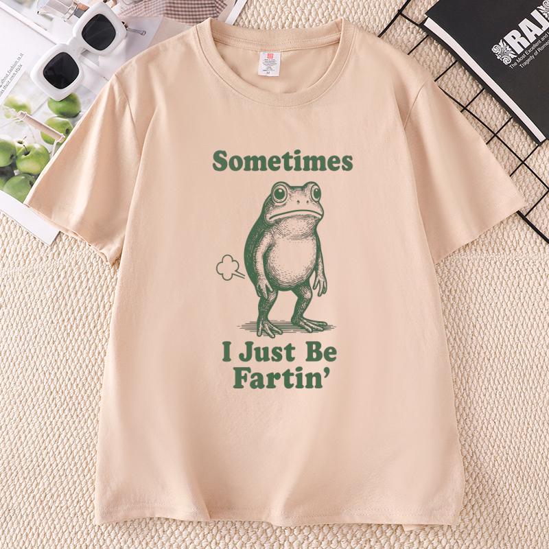 Sometimes I Just Be Fartin T Shirt Funny Frog Tshirt Cotton Short Sleeve Printed Tshirts Streetwear Unisex Clothing Tops