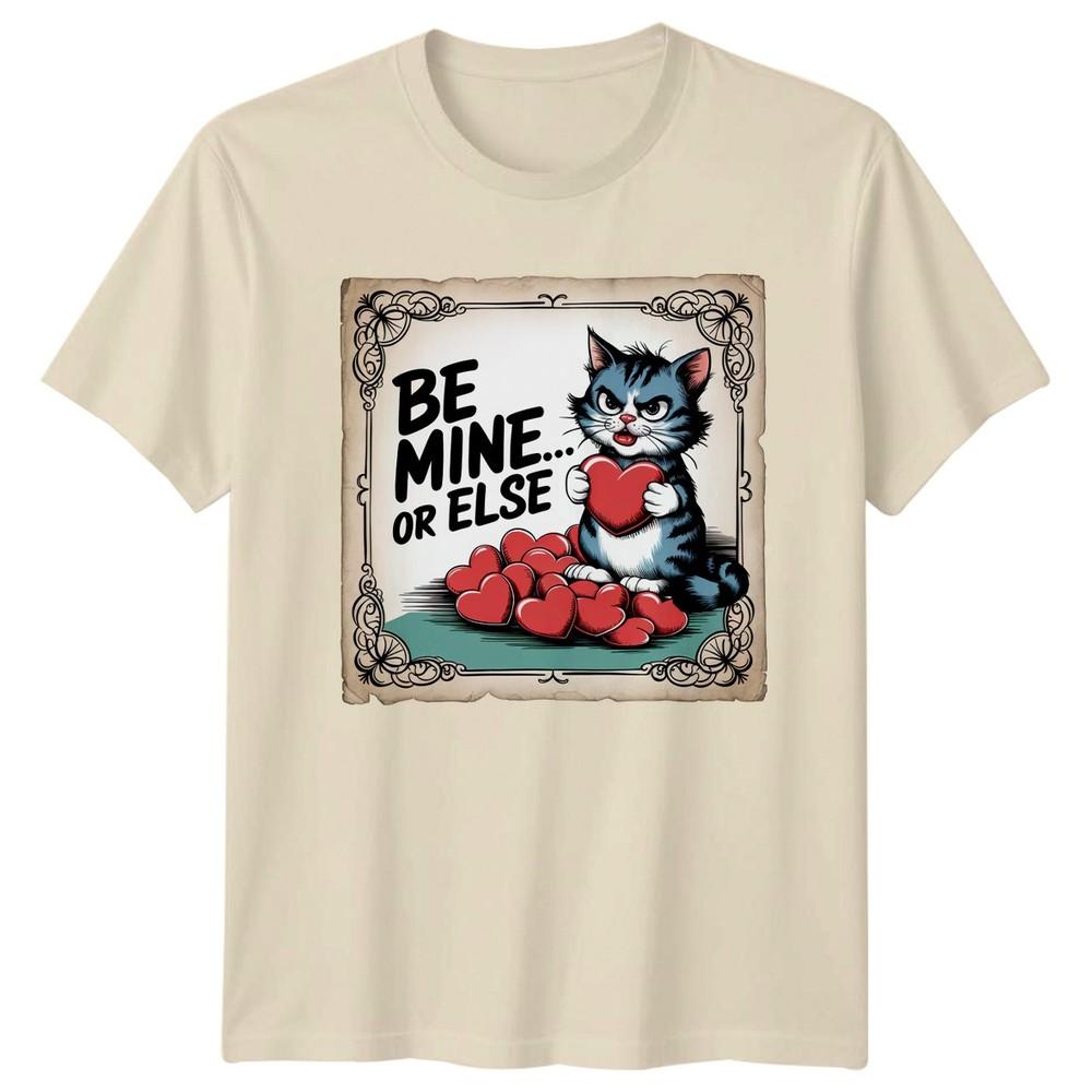 Be Mine Or Else TShirt Cat Humor Funny Valentines Day Gift For Him And Her
