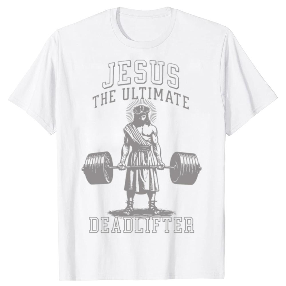 Funny Jesus The Ultimate Deadlifter Deadlifting Christian T Shirts Humor Streetwear Tee Shirt Short Sleeve Loose Clothing Unisex