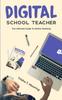 The Digital School Teacher : The Ultimate Guide To Online Teaching Book