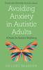 Книга Avoiding Anxiety In Autistic Adults : A Guide for Autistic Wellbeing