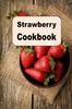 The Strawberry Cookbook : Delicious Recipes Using the Strawberry Book