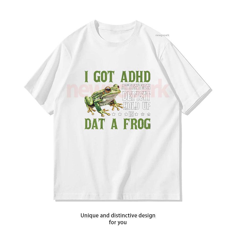 I Got Adhd Attention Deficit Hold Up Is Dat A Frog Classic TShirt Woman Man Casual Cotton Graphic T Shirts Creative Streetwear