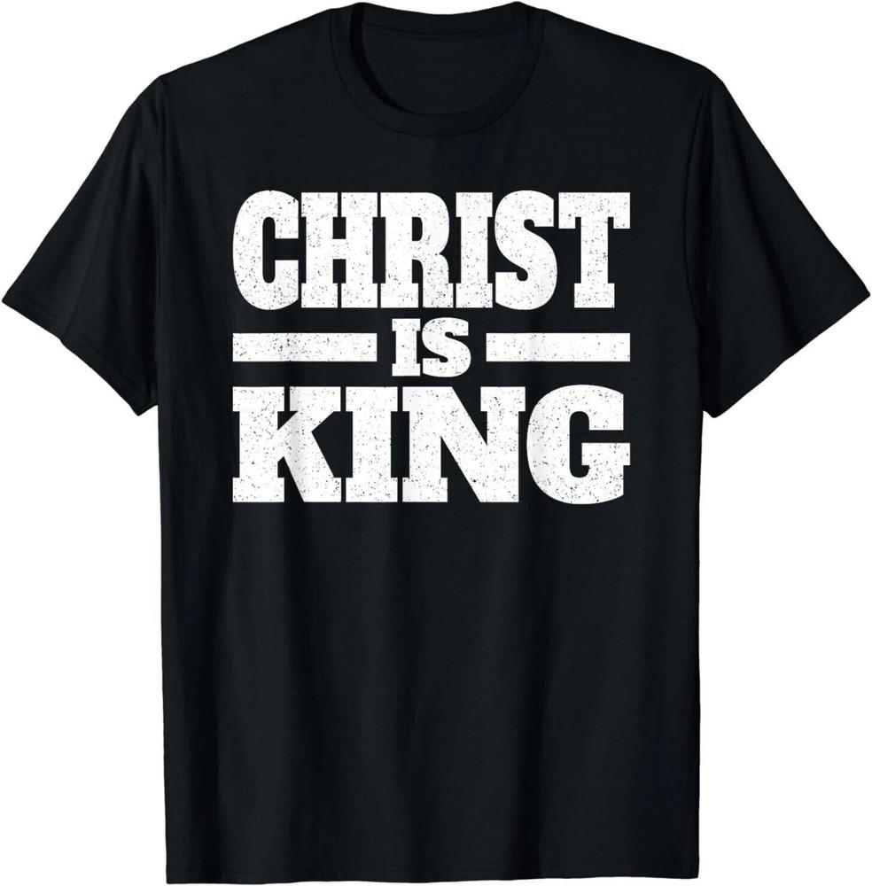 CHRIST IS KING JESUS IS KING CHRISTIAN FAITH T-Shirt