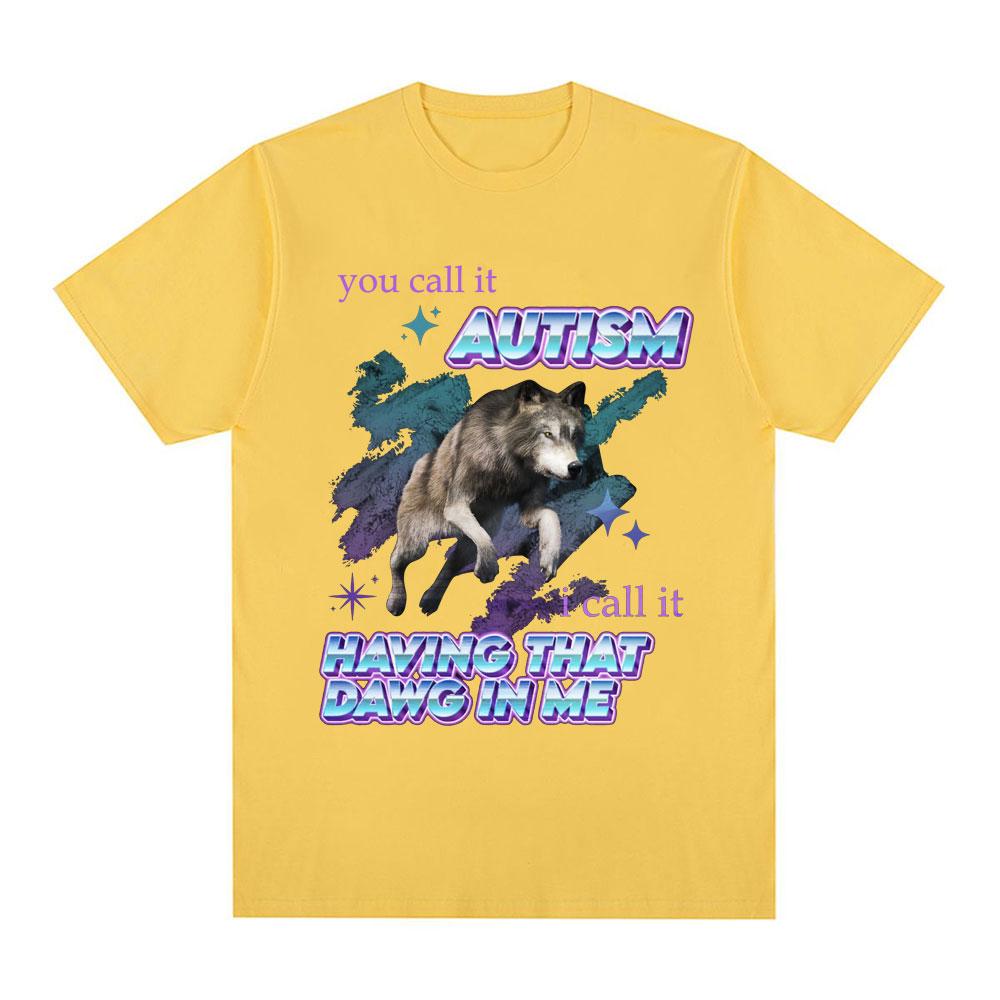 Вы называете это аутизмом, я называю это тем, что во мне есть тот пес Футболка Смешной мем с волком Футболки с коротким рукавом Мужские Женские Хлопковые футболки Топы