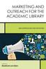 Книга Marketing and Outreach for the Academic Library : New Approaches and Initiatives