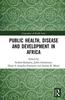 The PublicHealth,DiseaseandDevelopmentinAfrica Book