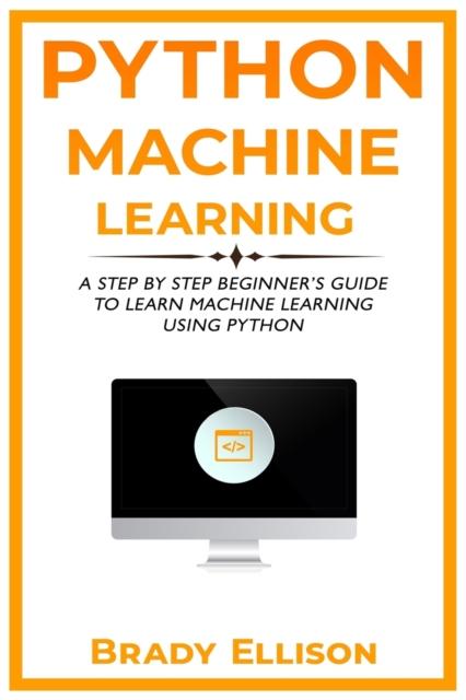 Книга Python Machine Learning : A Step by Step Beginner's Guide To Learn Machine Learning Using Python : 3