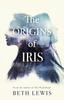 Книга The Origins of Iris : The Compelling, Heart-wrenching and Evocative New Novel from Beth Lewis, Shortlisted for the Polari Prize 2022