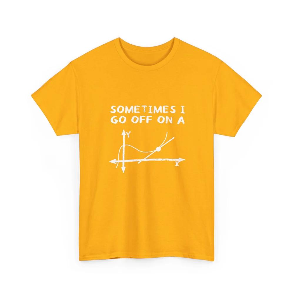 Summer 2D Printed Sometimes I Go Off On A Tangent - Unisex Regular Crewneck T-Shirt 100% Cotton T shirts