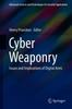 The Cyber Weaponry : Issues and Implications of Digital Arms Book