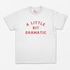 A Little Bit Dramatic T Shirt - Graphic Shirt - Mean Girls Shirt - Regina George Shirt - Y2k - Kawaii - 90's - Cute - Girl Power S M L XL +