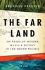 Книга The Far Land : 200 Years of Murder, Mania, and Mutiny In the South Pacific
