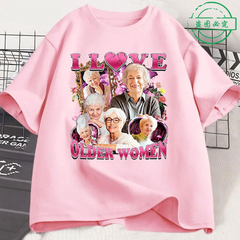 I Love Older Women Funny Meme Unisexs 100Cotton shirt Y2k Harajuku Graphic Tshirts Unisex Short Sleeve Women Streetwear Tshirt