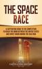 The The Space Race : A Captivating Guide To the Cold War Competition Between the United States and Soviet Union To Reach the Moon Book