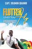 Книга Flutter Until You Fly : The Unwanted Child Who Became Captain of the Biggest Passenger Aircraft of the World